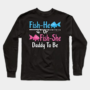 Fish-He Or Fish-She Daddy To Be Gender Reveal Baby Shower Long Sleeve T-Shirt